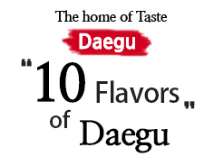 Daegu, the home of taste,10  Flavors, of daegu